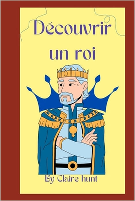 Découvrir un roi by Claire Hunt