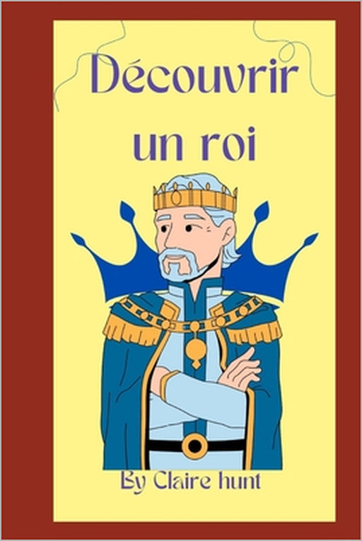 Découvrir un roi by Claire Hunt