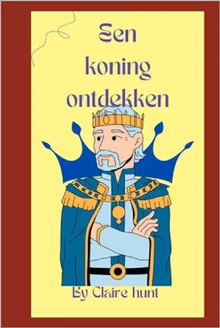 Een koning ontdekken by Hunt, Claire