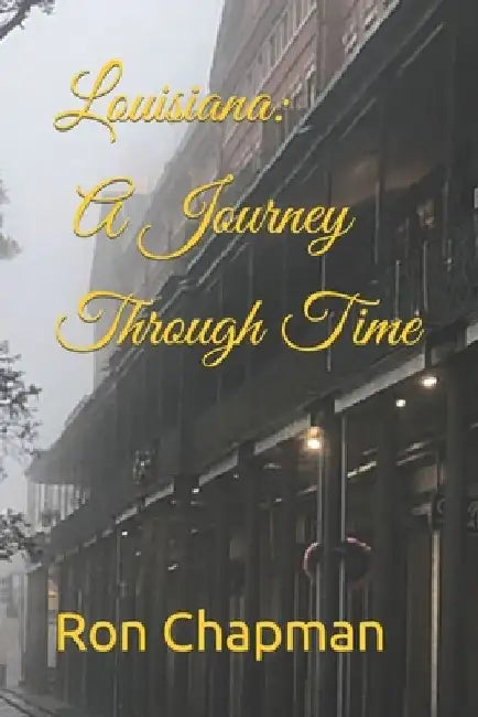 Louisiana: A Journey Through Time by Ron Chapman