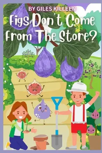 Figs Don't Come From The Store? by G. Killeen
