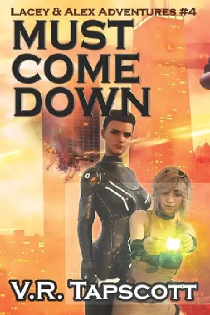 Lacey & Alex: Must Come Down: Urban Fantasy Adventure with a bit of Romance by V. R. Tapscott