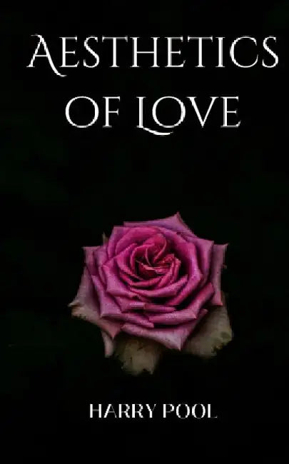 Aesthetics of Love by Harry Pool