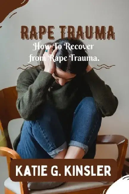 Rape Recovery: Surviving Rape Shock by Katie G. Kinsler