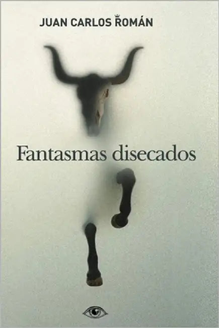 Fantasmas disecados by Román, Juan Carlos