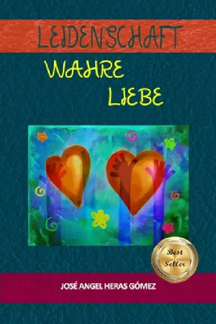 Leidenschaft: Wahre Liebe by Jose Angel Heras Gomez
