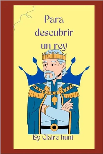 Para descubrir un rey by Hunt, Claire