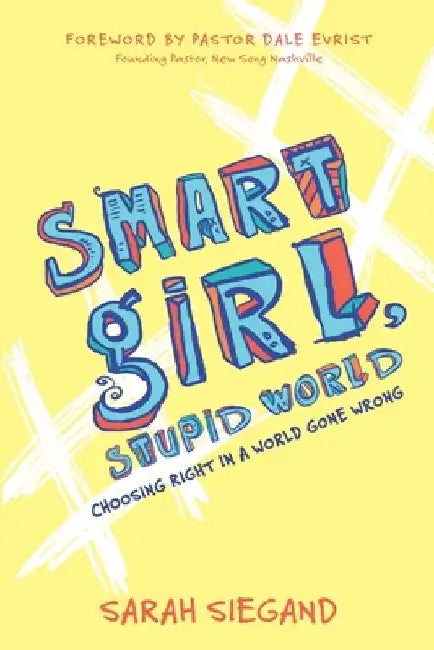 Smart Girl, Stupid World: Choosing Right in a World Gone Wrong by Lindsay Williams