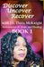Discover ... Uncover ... Recover with Dr. Dorie McKnight: Book 1 by Dorie McKnight