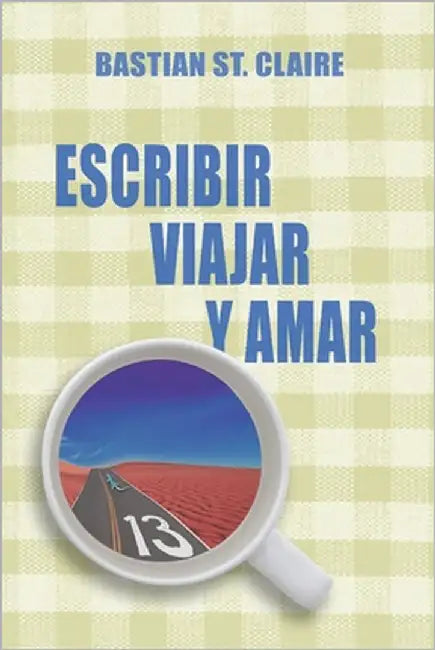 Escribir, Viajar y Amar by St Claire, Bastian