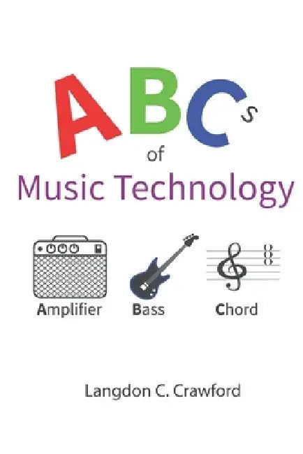 ABCs of Music Technology by Langdon Crawford