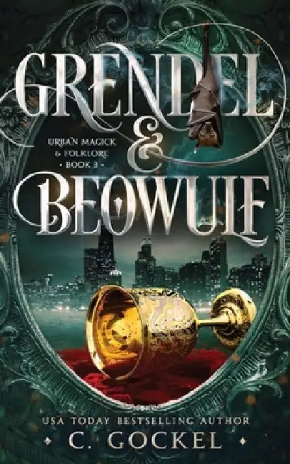 Grendel & Beowulf: Urban Magick & Folklore by C. Gockel
