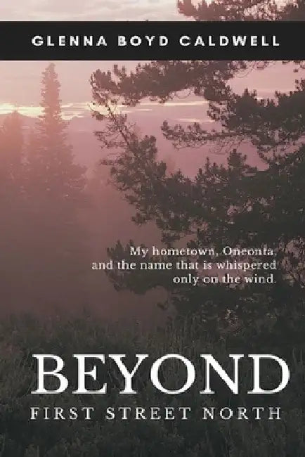 Beyond First Street North by Glenna Boyd Caldwell