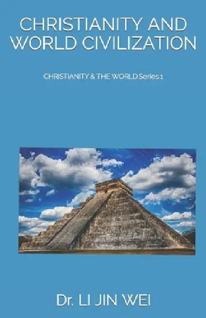 Christianity and World Civilization: CHRISTIANITY & THE WORLD Series 1 by Dr Li Jin Wei