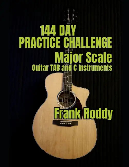 144 Day Practice Challenge: Major Scales: Guitar TAB by Frank Roddy
