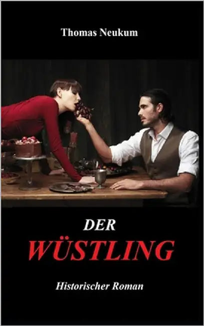 Der Wüstling: Historischer Roman by Neukum, Thomas