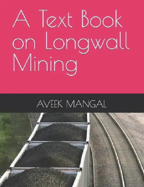 A Text Book on Longwall Mining by Aveek Mangal