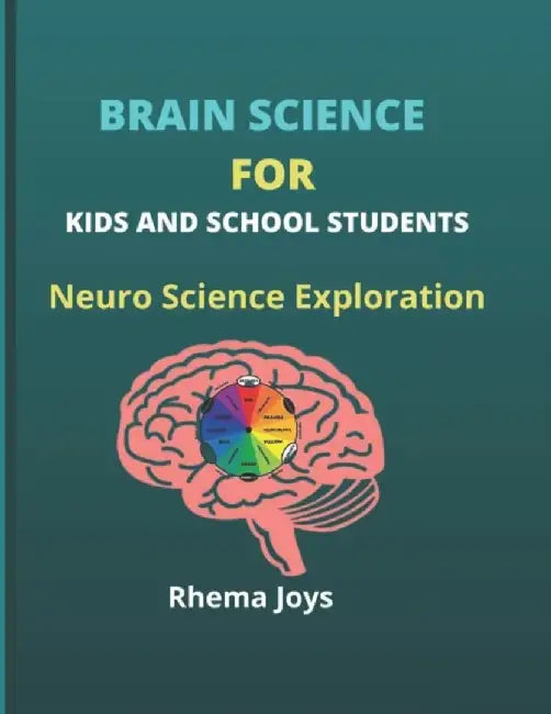 Brain Science for Kids and School Students: Neuro Science Exploration by Joys, Rhema