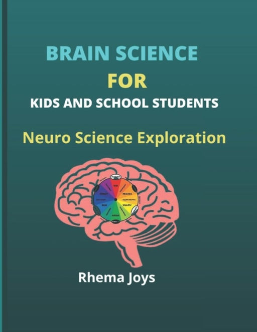 Brain Science for Kids and School Students: Neuro Science Exploration by Joys, Rhema