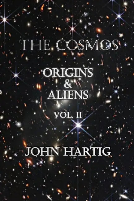 The Cosmos: Origins and Aliens by John Hartig
