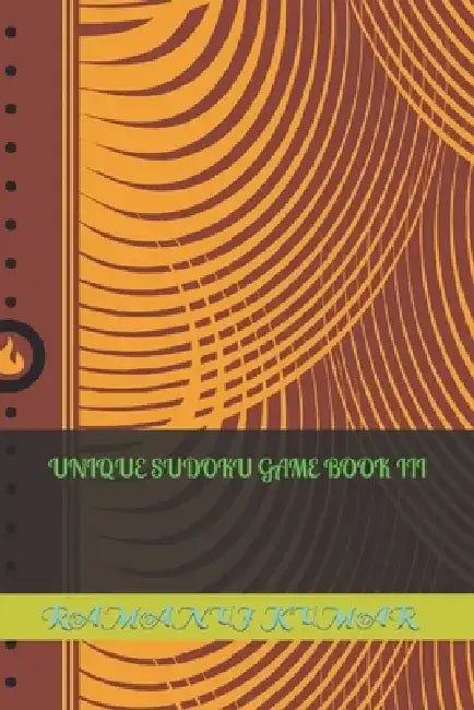 Unique Sudoku Game Book III by Ramanuj Kumar