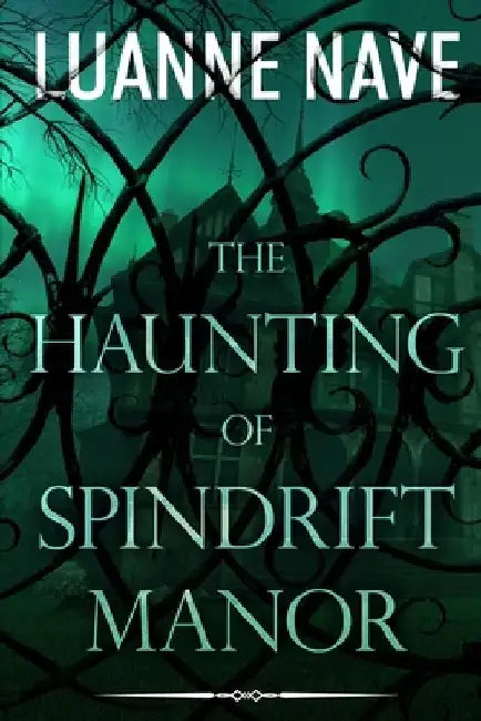 The Haunting of Spindrift Manor: A Paranormal Romance Thriller of Woman Besieged by Demonic Horror by Luanne Nave