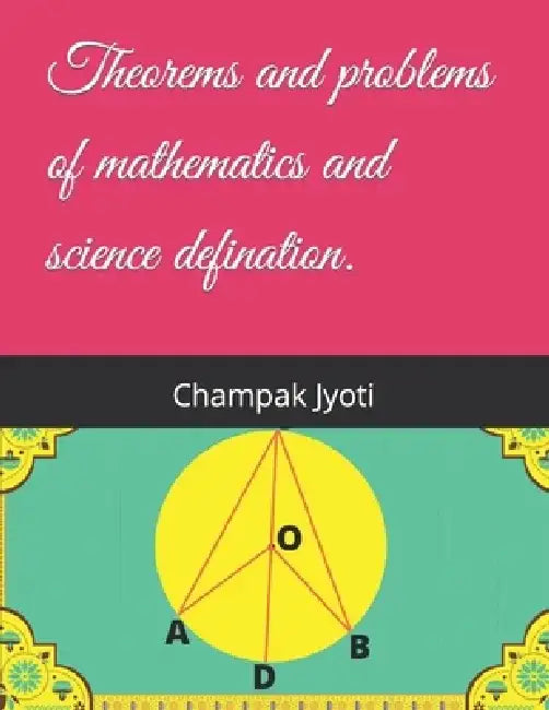 Theorems and problems of mathematics and science defination. by Champak Jyoti