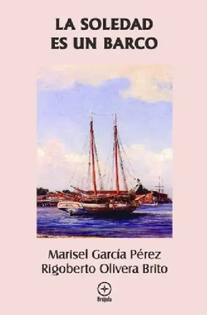 La soledad es un barco by Rigoberto Olivera Brito