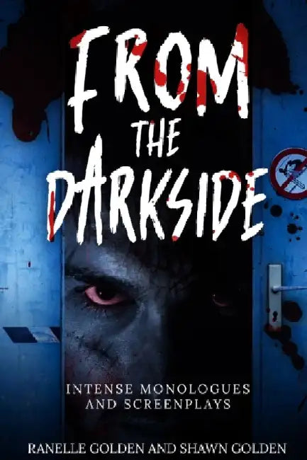 From the Darkside Intense Monologues and Screenplays: Intense Monologues and Screenplays by Shawn Golden