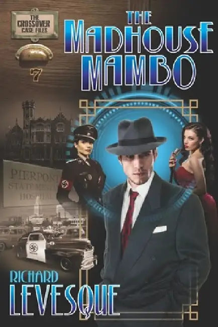 The Madhouse Mambo: A Dieselpunk Adventure by Richard Levesque