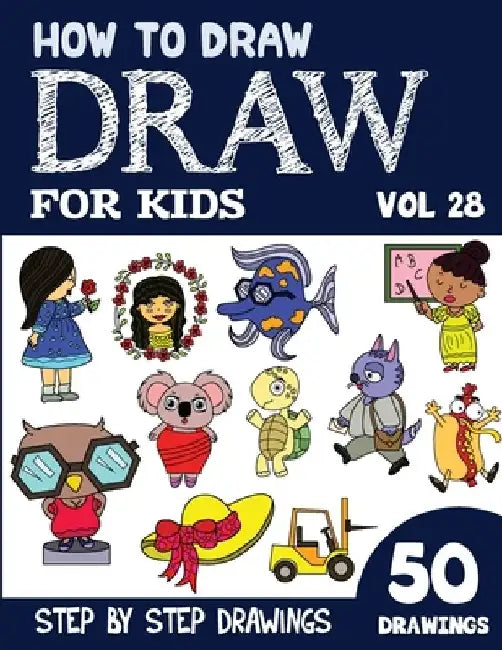 How to Draw for Kids: 50 Cute Step By Step Drawings (Vol 28) by Sonia Rai