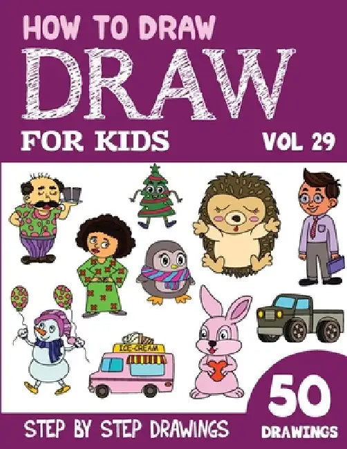 How to Draw for Kids: 50 Cute Step By Step Drawings (Vol 29) by Sonia Rai
