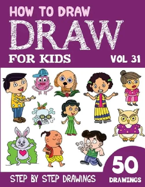 How to Draw for Kids: 50 Cute Step By Step Drawings (Vol 31) by Sonia Rai