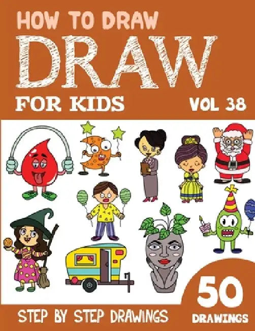 How to Draw for Kids: 50 Cute Step By Step Drawings (Vol 38) by Sonia Rai