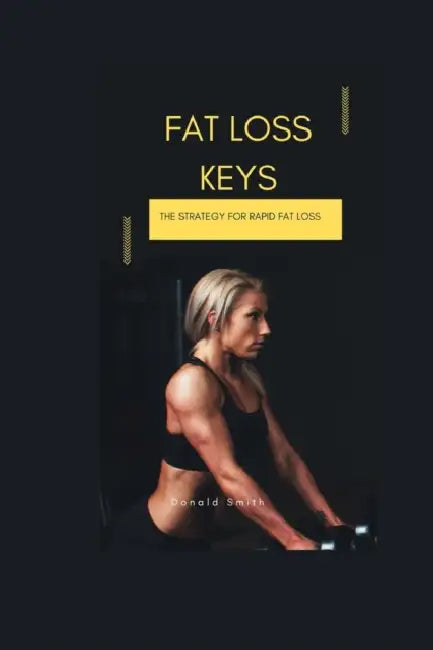 Fat Loss Keys: The Strategy for Rapid fat loss by Donald Smith
