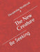 The New Creature: Be Seeking by John P. Jones