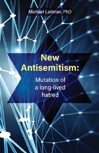 New Antisemitism: Mutation of a Long-lived Hatred by Norma Livne