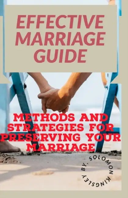 Effective marriage guide: Methods and strategies for preserving your marriage by Solomon Kingsley
