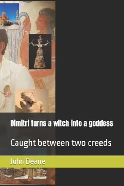 Dimitri turns a witch into a goddess: Caught between two creeds by J. Greg Deane