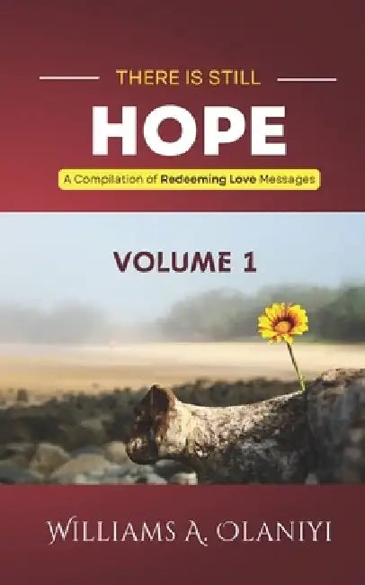 There is Still Hope (Volume 1): A Compilation of Redeeming Love Messages by Kola Olayebi-Edward