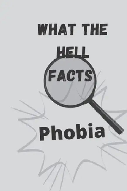 What the hell facts: Phobia by Smart Choice 
