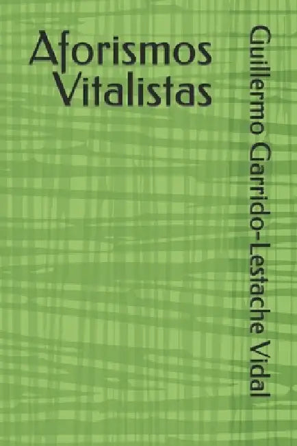 Aforismos Vitalistas by Guillermo Garrido-Lestache Vidal