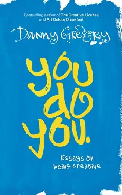 You Do You: Essays on being creative by Danny Gregory