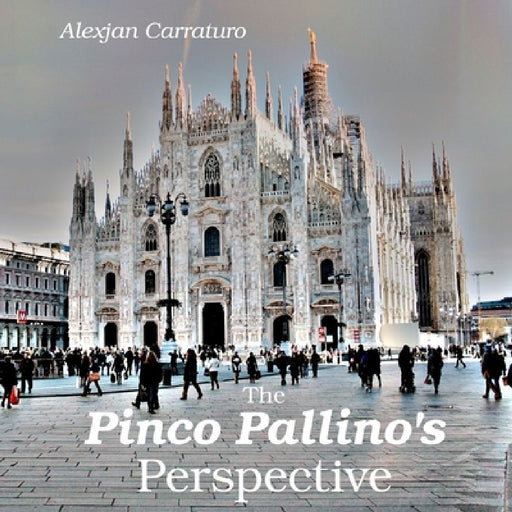 The Pinco Pallino's perspective: Life and Travels of an Average Joe by Alexjan Carraturo