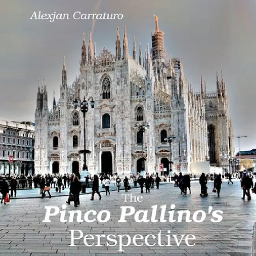 The Pinco Pallino's perspective: Life and Travels of an Average Joe by Alexjan Carraturo