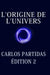 L'Origine de l'Univers: L'Univers Se Crée Par Le Mouvement de l'Énergie by Carlos L. Partidas