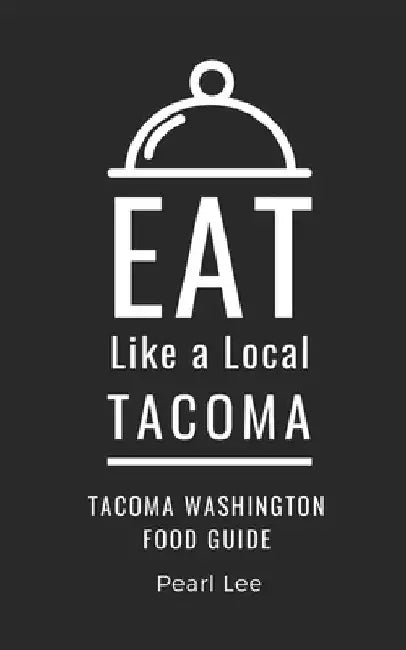 Eat Like a Local- Tacoma: Tacoma Washington Food Guide by Eat Like a. Local