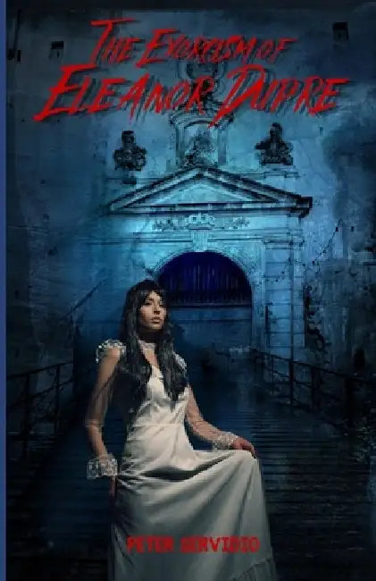 The Exorcism of Eleanor Dupre by Peter Servidio
