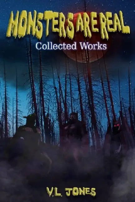 Monsters Are Real (Collection) by V. L. Jones