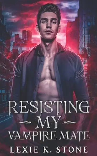 Resisting My Vampire Mate: A Forbidden Magic Paranormal Romance by Lexie K. Stone